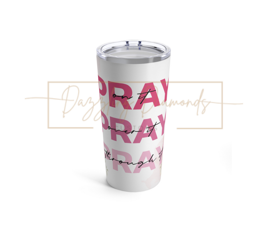 Pray On it, Pray Over it, Pray Through it 20oz Tumbler Wrap/ DIGITAL DOWNLOAD ONLY